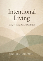Intentional Living: Living by Design Rather Than Default (Intentional Series) B0GDQVF2BN Book Cover