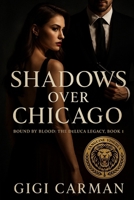 Shadows Over Chicago: Bound by blood: The DeLuca legacy, Book 1 B0FRXFWLY6 Book Cover