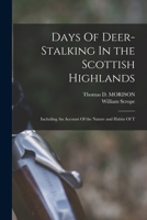 Days Of Deer-Stalking In the Scottish Highlands: Including An Account Of the Nature and Habits Of T 1016413475 Book Cover