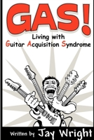 GAS - Living With Guitar Acquisition Syndrome 1411661796 Book Cover