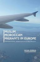 Muslim Moroccan Migrants in Europe: Transnational Migration in Its Multiplicity 1137476486 Book Cover