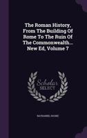 The Roman History, from the Building of Rome to the Ruin of the Commonwealth ..., Volume 7... 1346968772 Book Cover