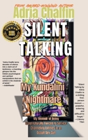 SILENT TALKING My Kundalini Nightmare: My Memoir of Being Supernaturally Forced to Service: Channeling Entities in an Occult Sex Cult 0997847883 Book Cover