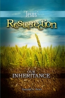 Jesus' Resurrection, Our Inheritance 0985248114 Book Cover