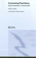 Contesting Psychiatry: Social Movements in Mental Health (Critical Studies in Health and Society) 041535417X Book Cover