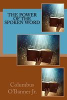 The Power Of The Spoken Word 1540365670 Book Cover