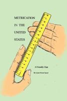 METRICATION IN THE UNITED STATES: A Friendly Chat 1469150514 Book Cover
