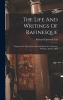 The Life And Writings Of Rafinesque: Prepared For The Filson Club And Read At Its Meeting, Monday, April 2, 1894 B0BMTBQXW5 Book Cover