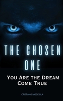 THE CHOSEN ONE: YOU ARE THE DREAM COME TRUE (SUBCONSCIOUS) B0DVBZYDHB Book Cover