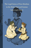 The Legal Status of Non-muslims in the Shiite Fiqh and Iranian Laws: 1906-2020 9004523502 Book Cover