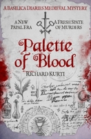 Palette of Blood: A new Papal era. A fresh spate of murders... (Basilica Diaries Medieval Mysteries) 1800559453 Book Cover
