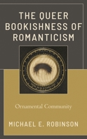 The Queer Bookishness of Romanticism: Ornamental Community 1793607958 Book Cover