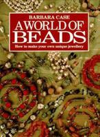 A World of Beads: How to Make Your Own Unique Jewellery 071530190X Book Cover