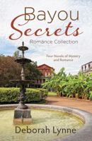 Bayou Secrets Romance Collection: Three Novels of Mystery and Romance 1630588687 Book Cover