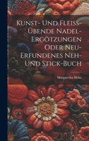 Kunst- Und Fleiß-übende Nadel-ergötzungen Oder Neu-erfundenes Neh- Und Stick-buch 1021199508 Book Cover