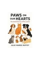 Paws on Our Hearts: The Untold Stories of Pets and Us B0FP4SCLBK Book Cover