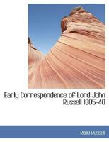 Early Correspondence of Lord John Russell 1805-40 1010133977 Book Cover