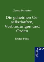 Die Geheimen Gesellschaften, Verbindungen und Orden 1530973368 Book Cover