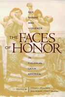 The Faces of Honor : Sex, Shame, and Violence in Colonial Latin America 0826319068 Book Cover