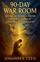 90-Day War Room: Divine Decrees to Crush the Spirit of Delay & Demonic Strongholds B0F4Q1YVMH Book Cover