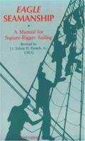 Eagle Seamanship: A Manual for Square-Rigger Sailing 0870212516 Book Cover