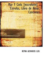 Mar Y Cielo [microform]: Estrofas, Libro de Amor, Canciones 1113944803 Book Cover