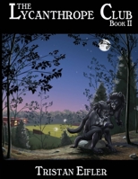 The Lycanthrope Club: Book II 0988368951 Book Cover