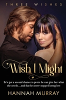 Wish I Might (Three Wishes) 1802504133 Book Cover
