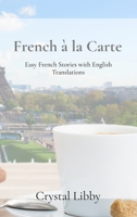 French à la Carte: Easy French Stories with English Translations B0F97F1QPQ Book Cover