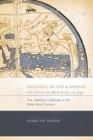 Messianic Beliefs and Imperial Politics in Medieval Islam: The  Abbasid Caliphate in the Early Ninth Century 1570038198 Book Cover