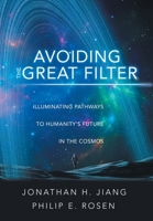 Avoiding the Great Filter: Illuminating Pathways to Humanity's Future in the Cosmos 1665773618 Book Cover
