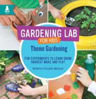 Theme Gardening: Fun Experiments to Learn Grow, Harvest, Make, and Play 1631594524 Book Cover