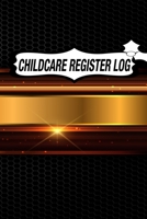 CHILDCARE REGISTER LOG: Daily Childcare Register Log, Attendance Logbook, Generic Sign In And Out Registration B083XX4JQC Book Cover