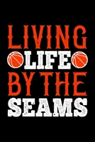 Living Life By The Seams: Best basketball quote journal notebook for multiple purpose like writing notes, plans and ideas. Best basketball composition ... lover. (Basketball Journal Notebook) 1679980025 Book Cover