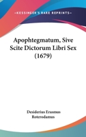 Apophtegmatum, Sive Scite Dictorum Libri Sex (1679) 1104617897 Book Cover