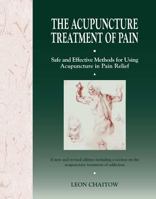 The Acupuncture Treatment of Pain: Safe and Effective Methods for Using Acupuncture in Pain Relief 0892813830 Book Cover