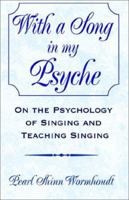 With a Song in My Psyche: On the Psychology of Singing and Teaching Singing 1401040942 Book Cover