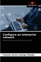 Configure an enterprise network: Share your files and printers on all your PCs 6204084046 Book Cover