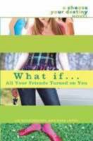 What If . . . All Your Friends Turned on You (What If...) 0385738188 Book Cover