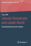 Liberale Demokratie und soziale Macht: Demokratietheoretische Studien (Ausgewählte Schriften von Claus Offe, 4) 3658222646 Book Cover