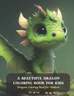 A Beautiful Dragon Coloring Book for Kids: Dragons Coloring Book for Children B0CD93ZSFF Book Cover