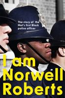 I Am Norwell Roberts: The story of the Met’s first Black police officer *COMING SOON TO YOUR SCREENS WITH REVELATION FILMS* 1399800884 Book Cover