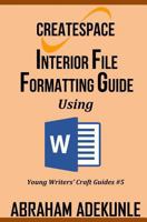 CreateSpace Interior File Formatting Guide Using Microsoft Word: How to Format Your Print-on-Demand Paperback Without Looking Dumb (Young Writers' Craft Guides) (Volume 5) 1720328277 Book Cover