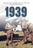 1939: The Second World War in the Air in Photographs 1445622343 Book Cover