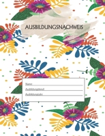 Ausbildungsnachweis: Berichtsheft Ausbildung / Ausbildungsnachweisheft täglich/wöchentlich / ausreichend für 1 Lehrjahr / 1Woche je Seite/ Montag bis Sonntag / Motiv Tropisch (German Edition) 1655515357 Book Cover