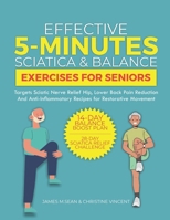 Effective 5-Minutes Sciatica and Balance Exercises For Seniors: Targeted Sciatic Nerve Relief, Hip and Lower Back Pain Reduction, and Anti-Inflammatory Recipes for Restorative Movement B0DR6N8X7G Book Cover