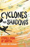 Cyclones and Shadows: Stories from Up North 1925164764 Book Cover