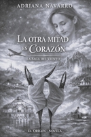 LA OTRA MITAD ES CORAZÓN: LA SAGA DEL VIENTO (Sueños de pichón) (Spanish Edition) B0GYL7XW1P Book Cover