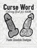 Curse Word Coloring Book for Adults Penis Mandala Designs: 2021 Stress Relief Adult Gift Women Fun Art And Craft Men Swear Offensive Calm The Fuk Down ... Things To Do When Bored Good Relaxation Mom B08R4F8THP Book Cover