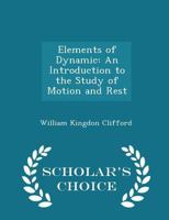 Elements of dynamic; an introduction to the study of motion and rest in solid and fluid bodies 1482759241 Book Cover